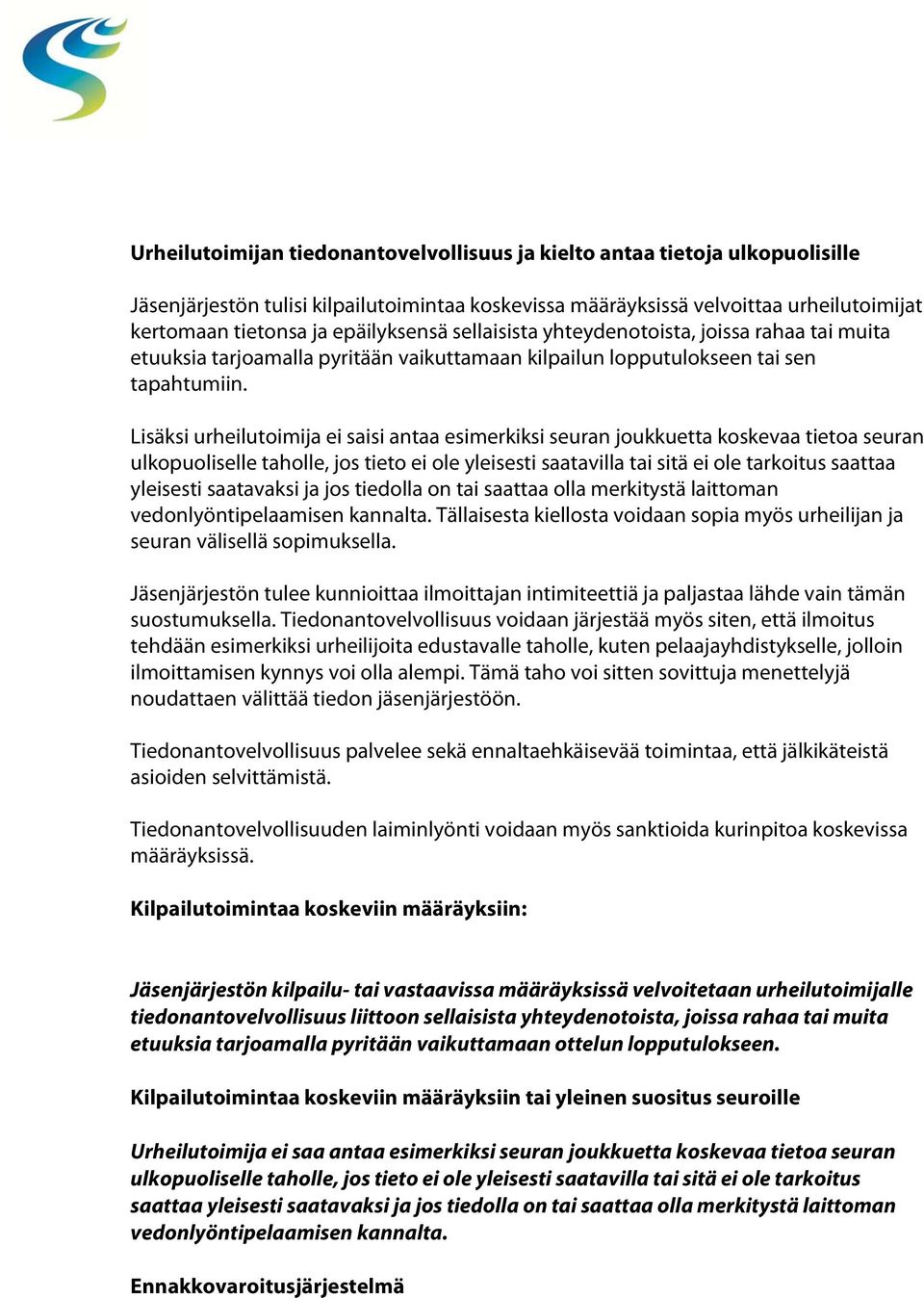 Lisäksi urheilutoimija ei saisi antaa esimerkiksi seuran joukkuetta koskevaa tietoa seuran ulkopuoliselle taholle, jos tieto ei ole yleisesti saatavilla tai sitä ei ole tarkoitus saattaa yleisesti