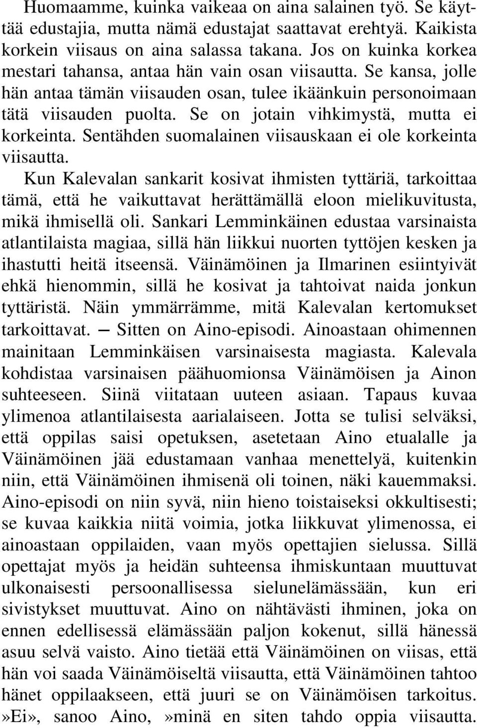 Se on jotain vihkimystä, mutta ei korkeinta. Sentähden suomalainen viisauskaan ei ole korkeinta viisautta.