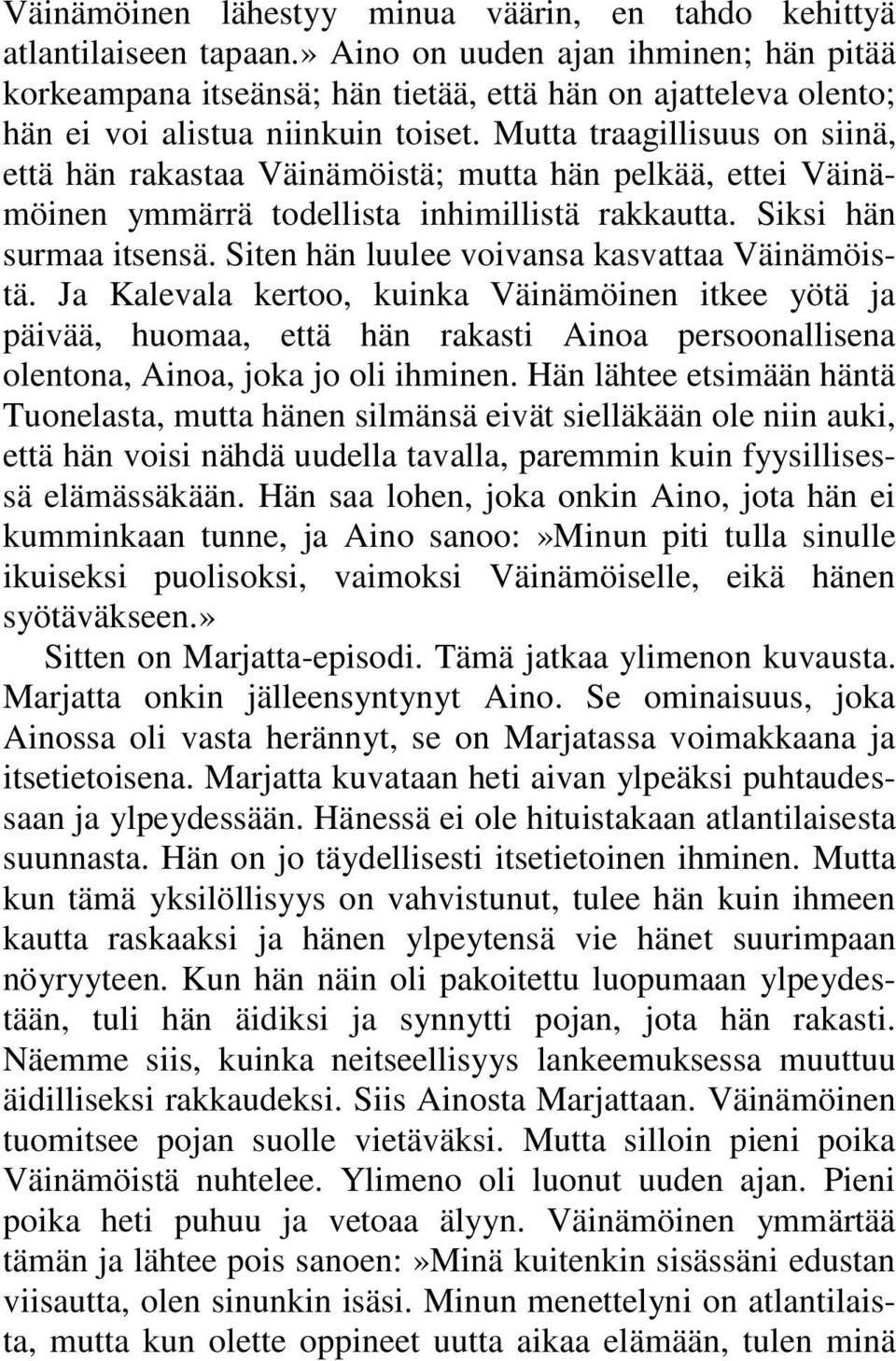 Mutta traagillisuus on siinä, että hän rakastaa Väinämöistä; mutta hän pelkää, ettei Väinämöinen ymmärrä todellista inhimillistä rakkautta. Siksi hän surmaa itsensä.