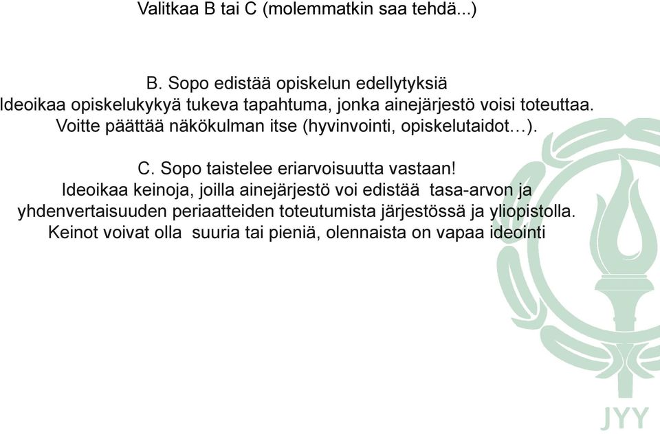 Voitte päättää näkökulman itse (hyvinvointi, opiskelutaidot ). C. Sopo taistelee eriarvoisuutta vastaan!