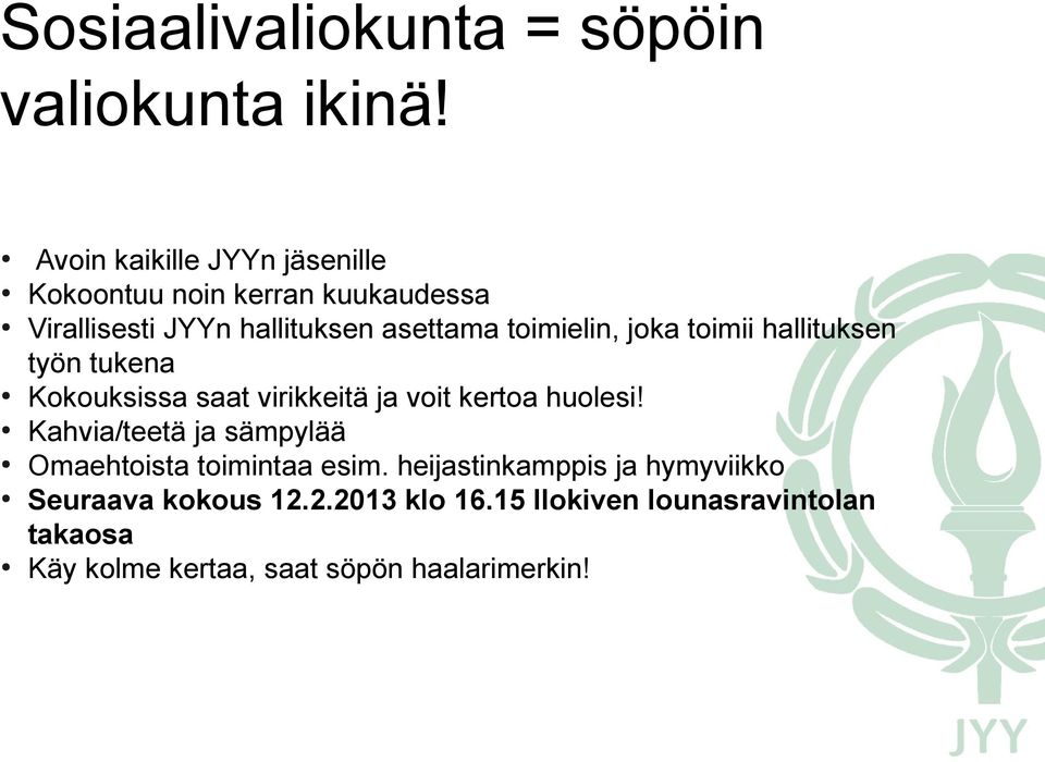 toimielin, joka toimii hallituksen työn tukena Kokouksissa saat virikkeitä ja voit kertoa huolesi!