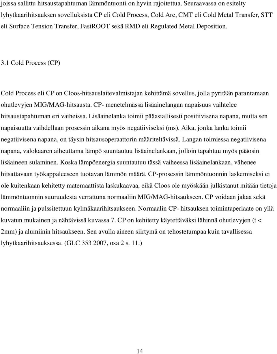 Deposition. 3.1 Cold Process (CP) Cold Process eli CP on Cloos-hitsauslaitevalmistajan kehittämä sovellus, jolla pyritään parantamaan ohutlevyjen MIG/MAG-hitsausta.