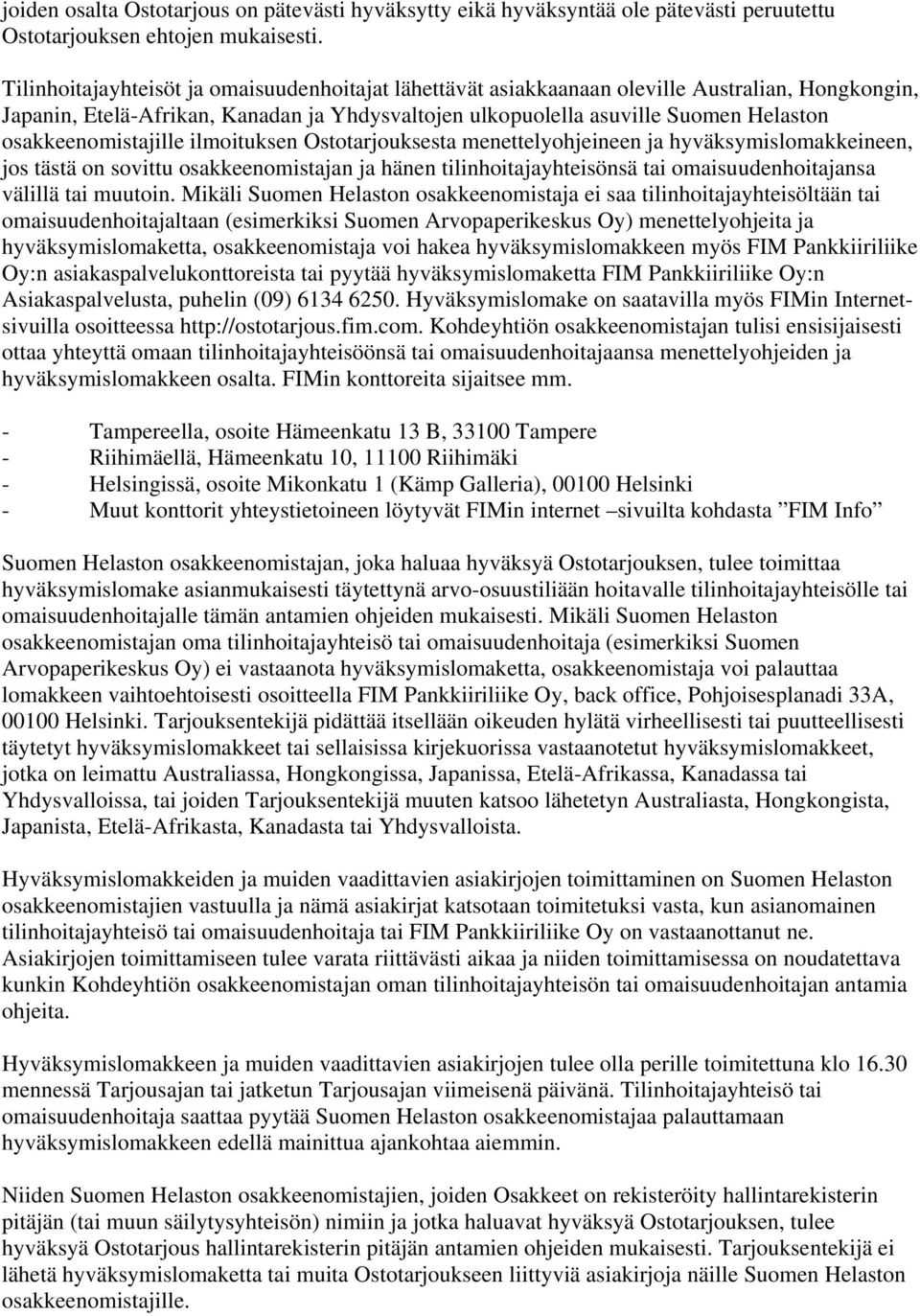 osakkeenomistajille ilmoituksen Ostotarjouksesta menettelyohjeineen ja hyväksymislomakkeineen, jos tästä on sovittu osakkeenomistajan ja hänen tilinhoitajayhteisönsä tai omaisuudenhoitajansa välillä