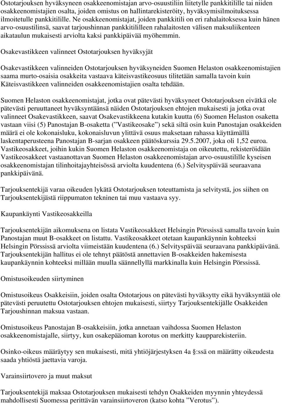 Ne osakkeenomistajat, joiden pankkitili on eri rahalaitoksessa kuin hänen arvo-osuustilinsä, saavat tarjoushinnan pankkitililleen rahalaitosten välisen maksuliikenteen aikataulun mukaisesti arviolta