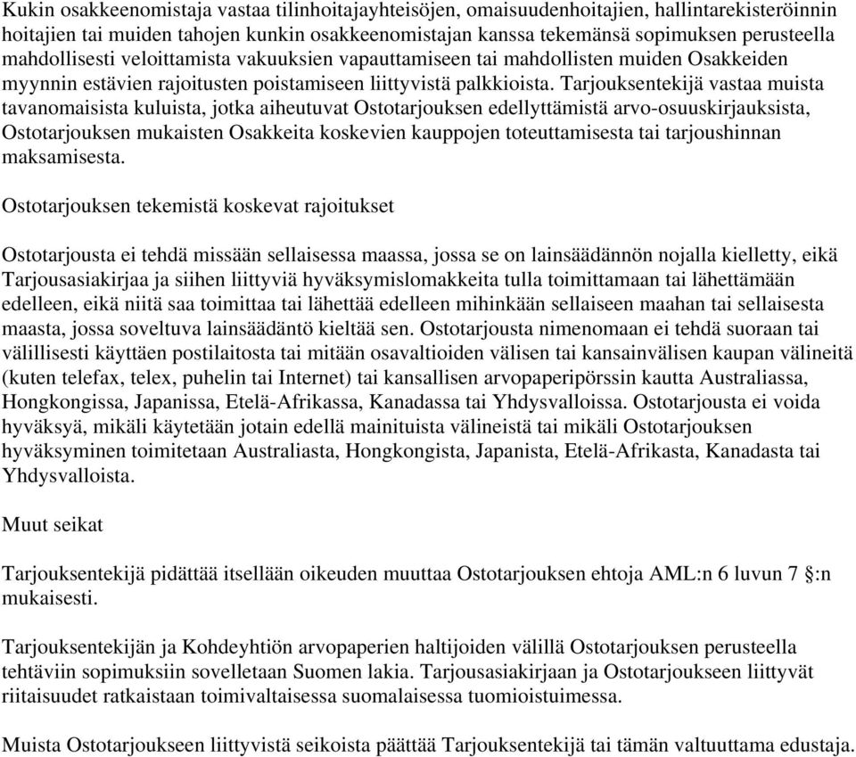 Tarjouksentekijä vastaa muista tavanomaisista kuluista, jotka aiheutuvat Ostotarjouksen edellyttämistä arvo-osuuskirjauksista, Ostotarjouksen mukaisten Osakkeita koskevien kauppojen toteuttamisesta