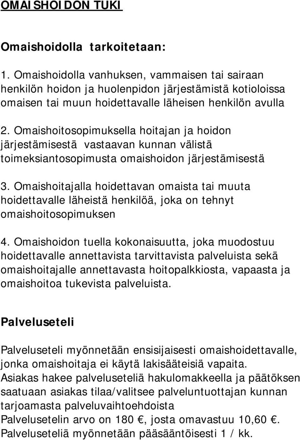 Omaishoitosopimuksella hoitajan ja hoidon järjestämisestä vastaavan kunnan välistä toimeksiantosopimusta omaishoidon järjestämisestä 3.