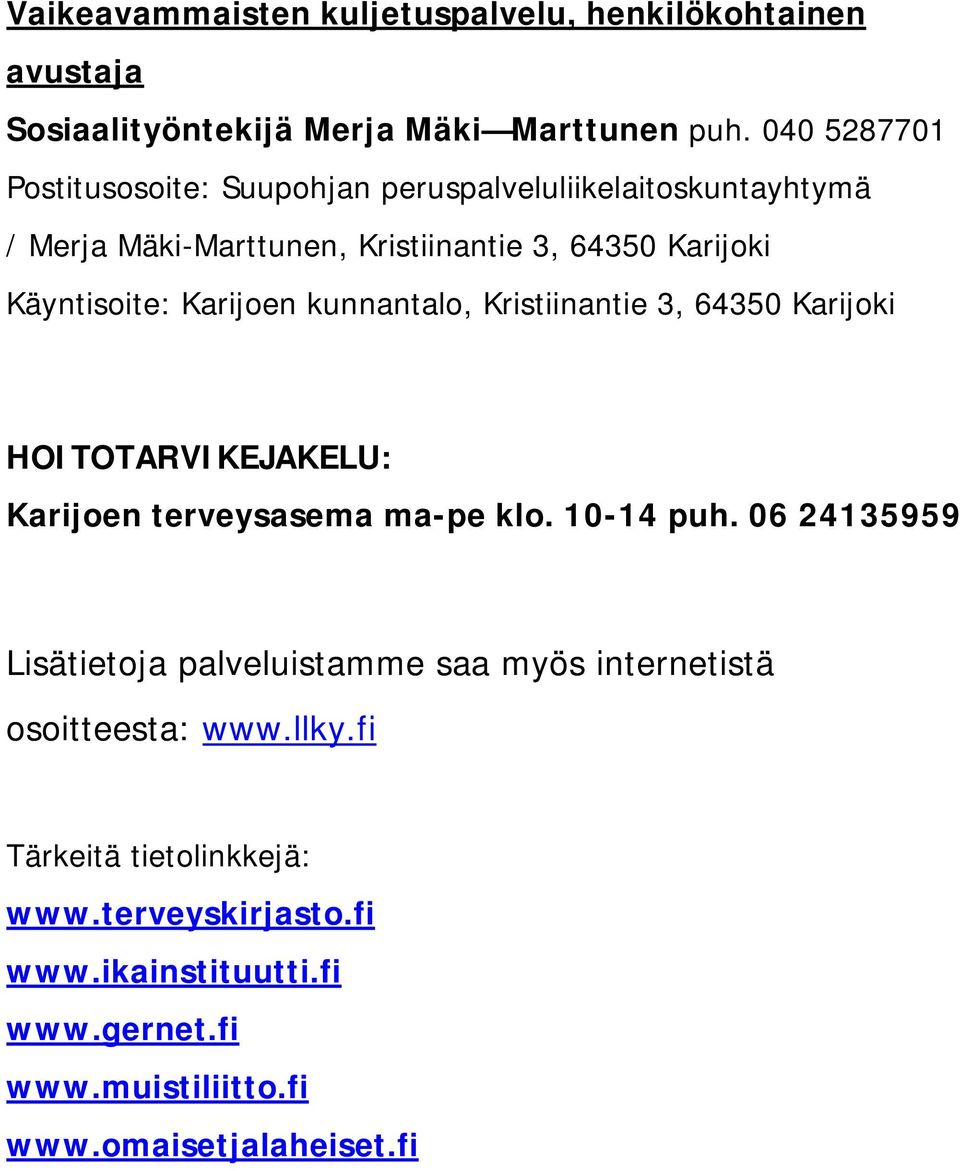 Karijoen kunnantalo, Kristiinantie 3, 64350 Karijoki HOITOTARVIKEJAKELU: Karijoen terveysasema ma-pe klo. 10-14 puh.