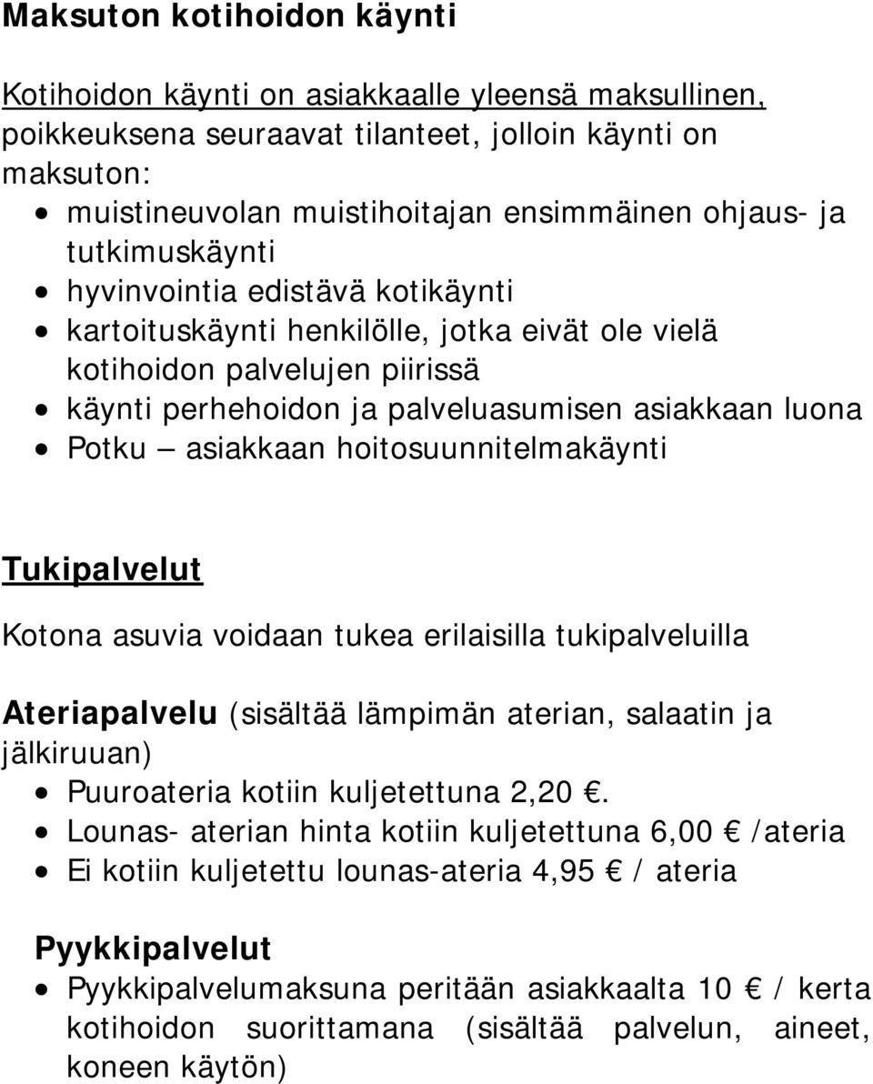 hoitosuunnitelmakäynti Tukipalvelut Kotona asuvia voidaan tukea erilaisilla tukipalveluilla Ateriapalvelu (sisältää lämpimän aterian, salaatin ja jälkiruuan) Puuroateria kotiin kuljetettuna 2,20.