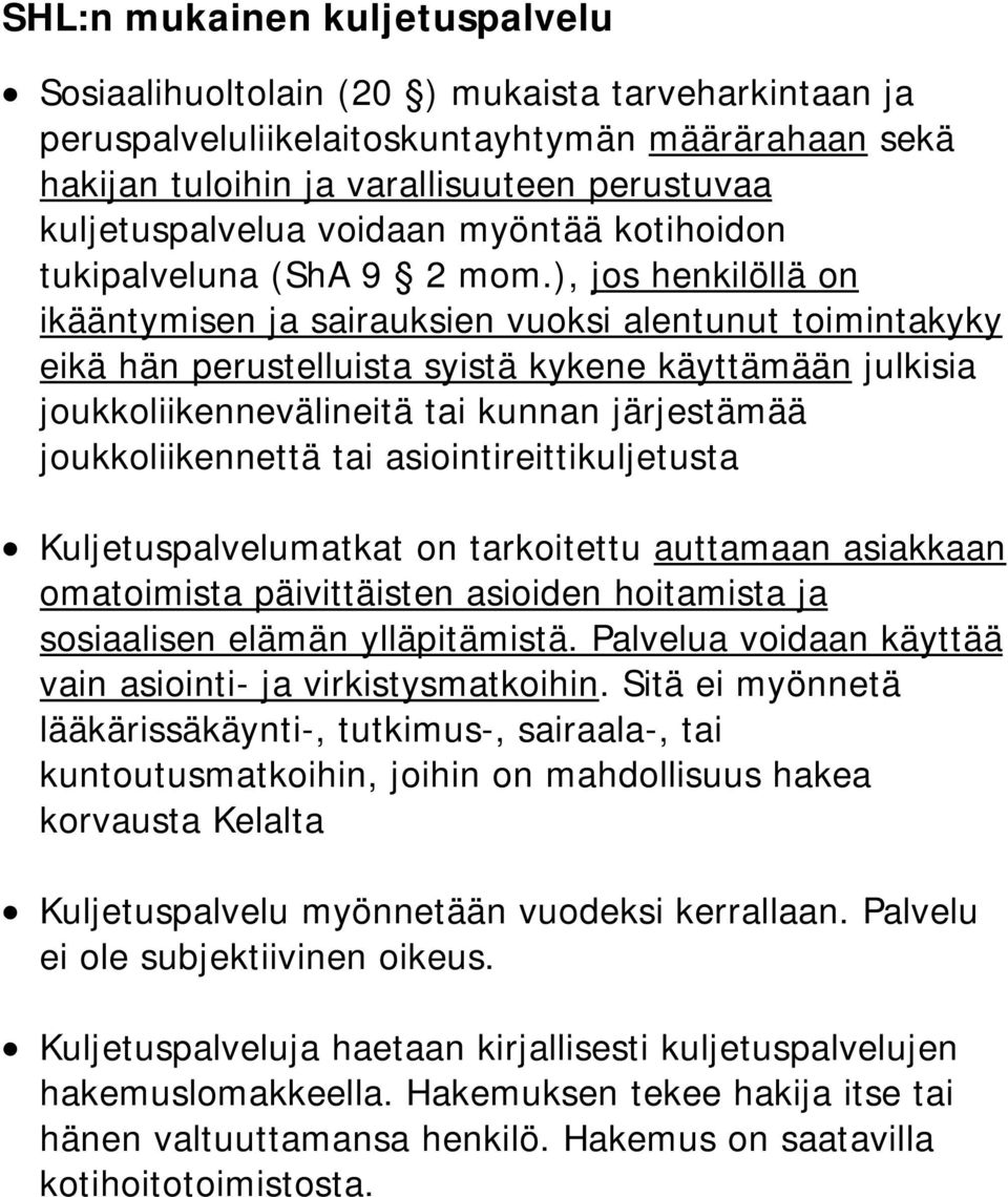 ), jos henkilöllä on ikääntymisen ja sairauksien vuoksi alentunut toimintakyky eikä hän perustelluista syistä kykene käyttämään julkisia joukkoliikennevälineitä tai kunnan järjestämää