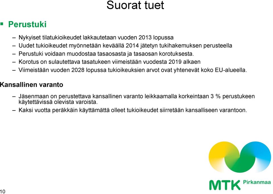 Korotus on sulautettava tasatukeen viimeistään vuodesta 2019 alkaen Viimeistään vuoden 2028 lopussa tukioikeuksien arvot ovat yhtenevät koko EU-alueella.