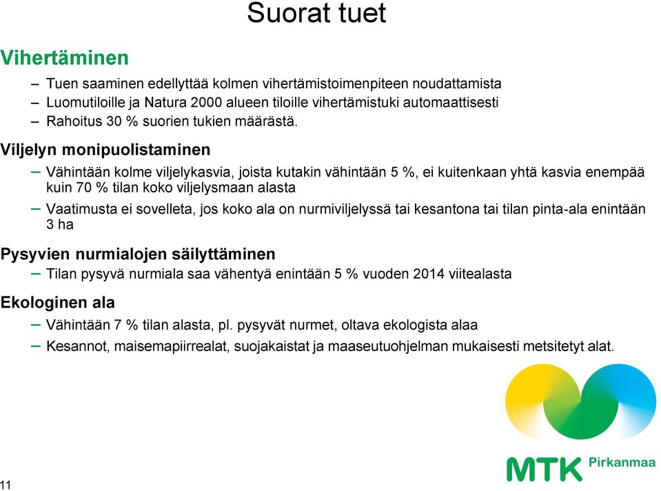 Viljelyn monipuolistaminen Vähintään kolme viljelykasvia, joista kutakin vähintään 5 %, ei kuitenkaan yhtä kasvia enempää kuin 70 % tilan koko viljelysmaan alasta Vaatimusta ei sovelleta,