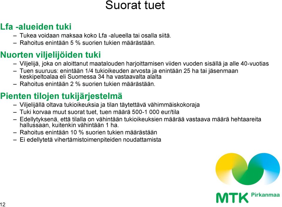 jäsenmaan keskipeltoalaa eli Suomessa 34 ha vastaavalta alalta Rahoitus enintään 2 % suorien tukien määrästään.