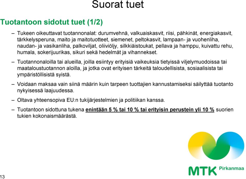 Tuotannonaloilla tai alueilla, joilla esiintyy erityisiä vaikeuksia tietyissä viljelymuodoissa tai maataloustuotannon aloilla, ja jotka ovat erityisen tärkeitä taloudellisista, sosiaalisista tai