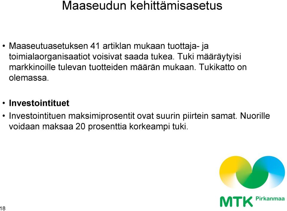 Tuki määräytyisi markkinoille tulevan tuotteiden määrän mukaan. Tukikatto on olemassa.