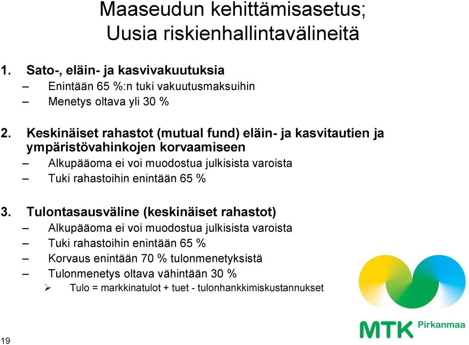 Keskinäiset rahastot (mutual fund) eläin- ja kasvitautien ja ympäristövahinkojen korvaamiseen Alkupääoma ei voi muodostua julkisista varoista Tuki