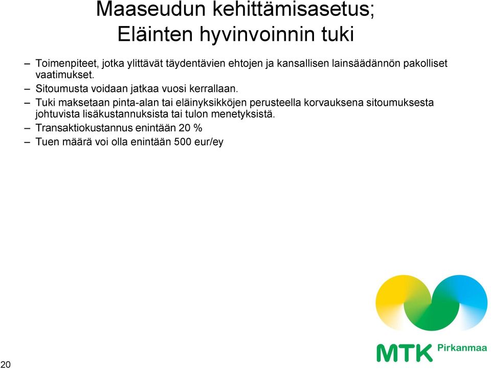 Tuki maksetaan pinta-alan tai eläinyksikköjen perusteella korvauksena sitoumuksesta johtuvista