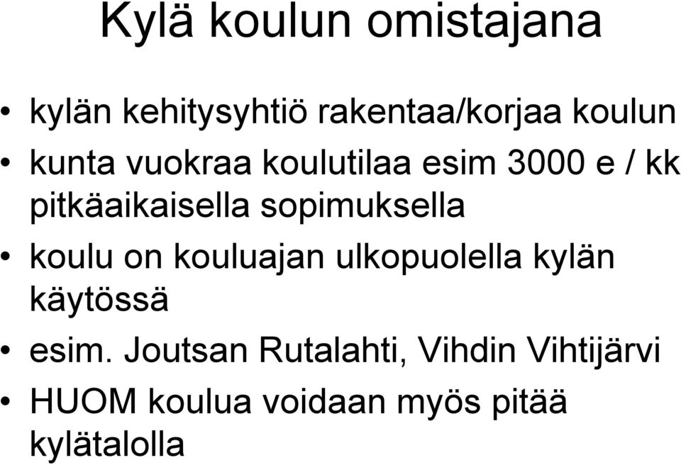 sopimuksella koulu on kouluajan ulkopuolella kylän käytössä esim.