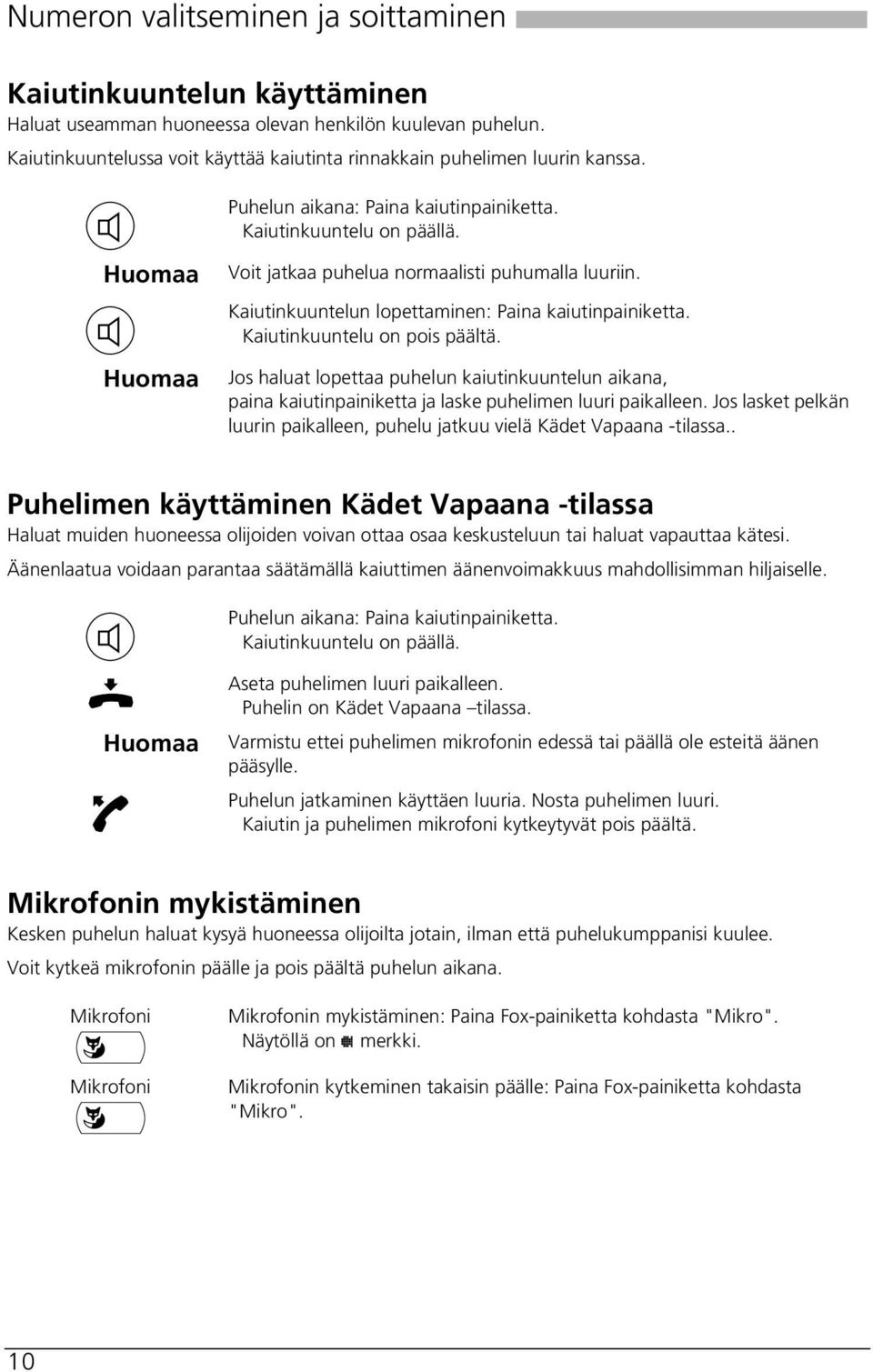 Kaiutinkuuntelun lopettaminen: Paina kaiutinpainiketta. Kaiutinkuuntelu on pois päältä.