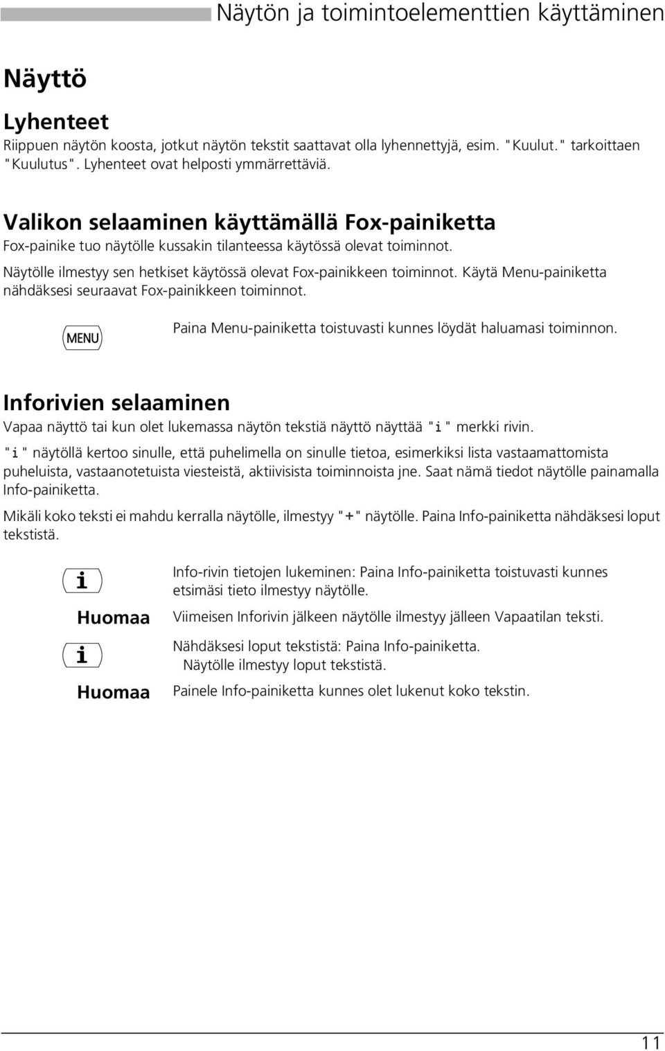 Näytölle ilmestyy sen hetkiset käytössä olevat Fox-painikkeen toiminnot. Käytä Menu-painiketta nähdäksesi seuraavat Fox-painikkeen toiminnot.