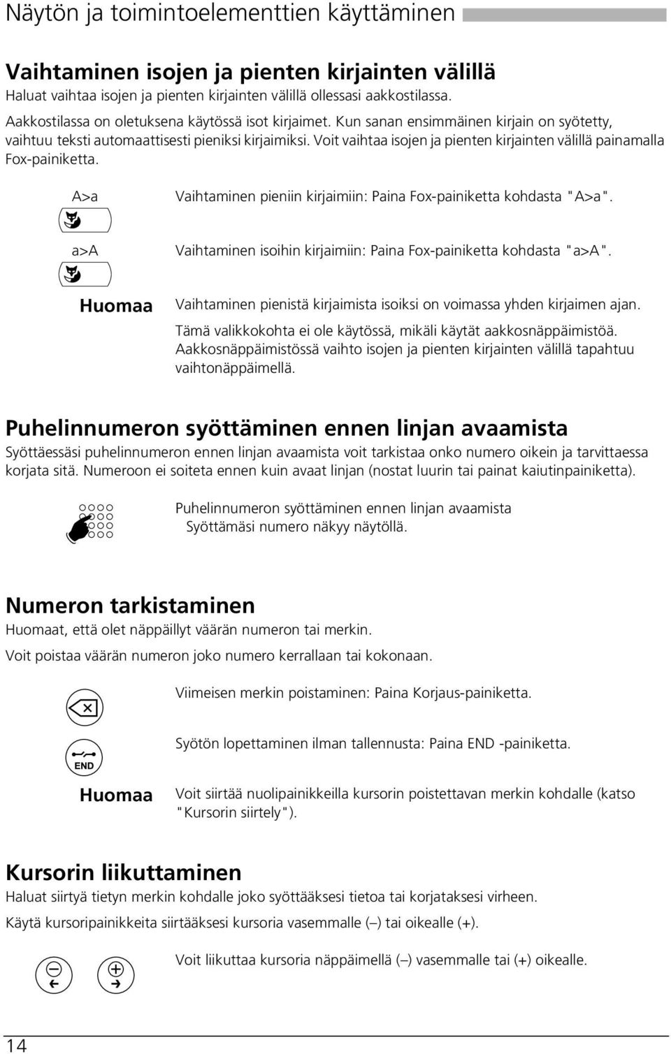 Voit vaihtaa isojen ja pienten kirjainten välillä painamalla Fox-painiketta. A>a Vaihtaminen pieniin kirjaimiin: Paina Fox-painiketta kohdasta "A>a".