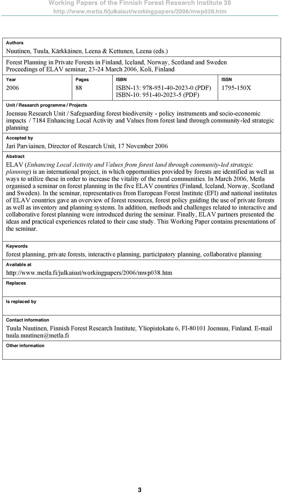 (PDF) ISBN-10: 951-40-2023-5 (PDF) ISSN 1795-150X Unit / Research programme / Projects Joensuu Research Unit / Safeguarding forest biodiversity - policy instruments and socio-economic impacts / 7184