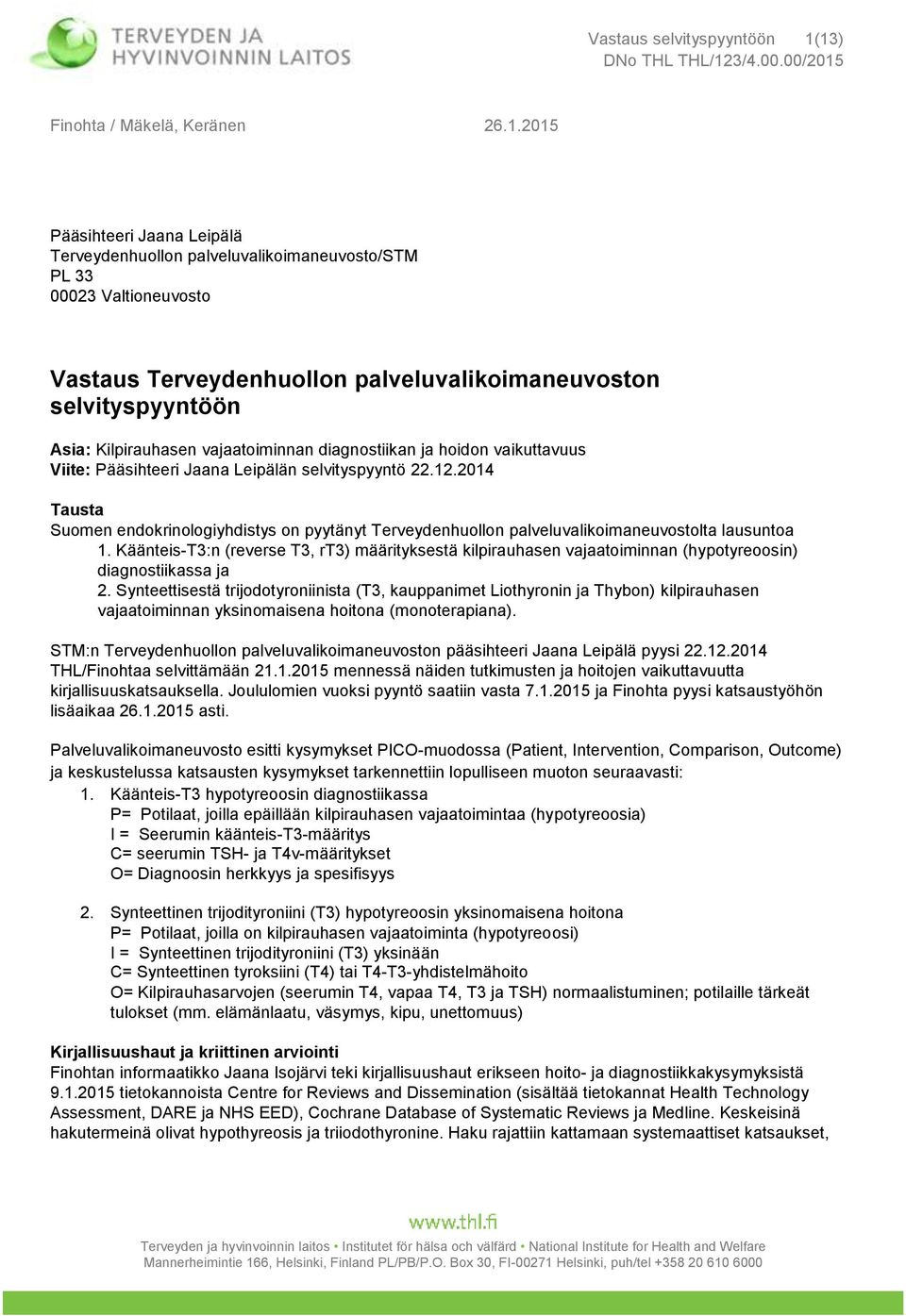 2014 Tausta Suomen endokrinologiyhdistys on pyytänyt Terveydenhuollon palveluvalikoimaneuvostolta lausuntoa 1.