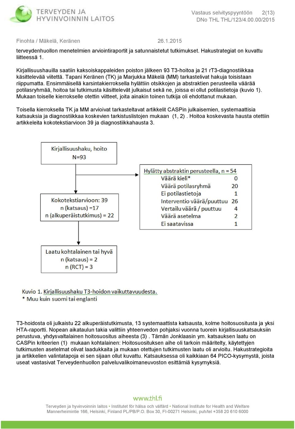 Tapani Keränen (TK) ja Marjukka Mäkelä (MM) tarkastelivat hakuja toisistaan riippumatta.