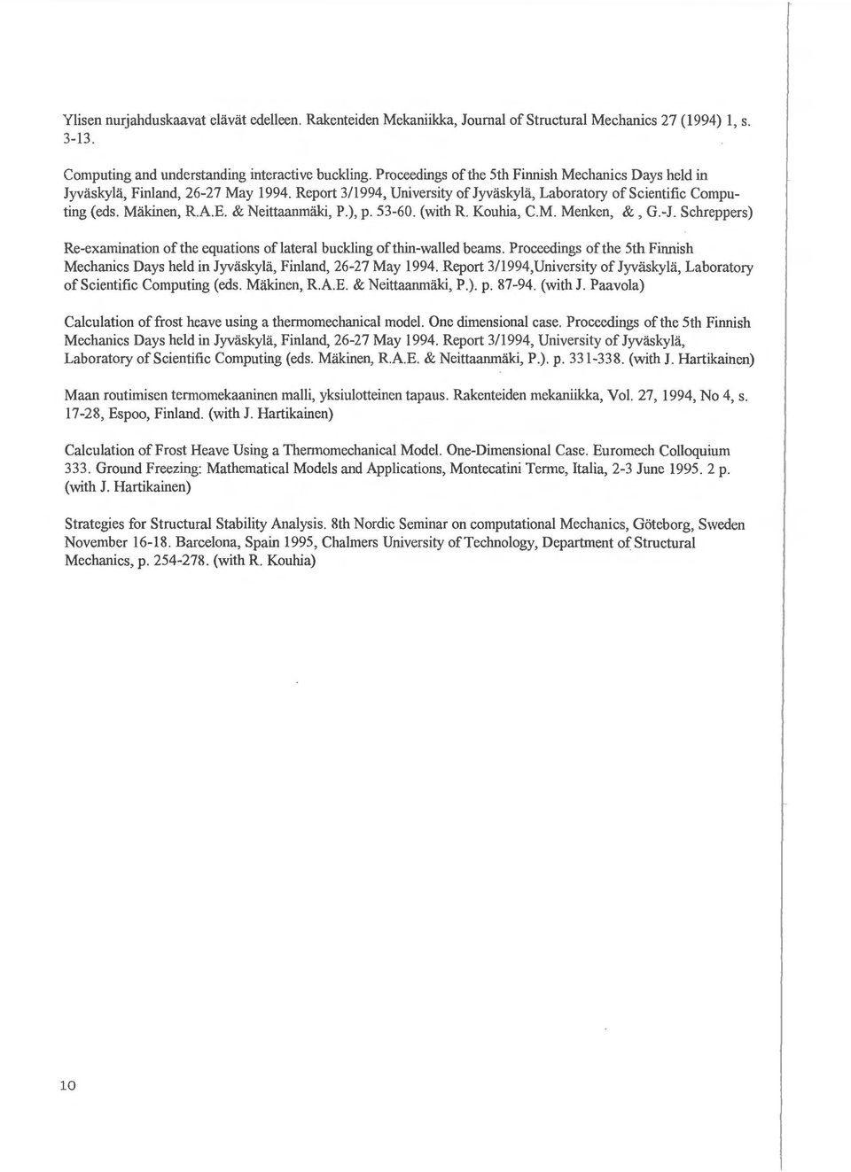 & Neittaanmaki, P.), p. 53-60. (with R. Kouhia, C.M. Menken, &, G.-J. Schreppers) Re-examination of the equations oflateral buckling of thin-walled beams.