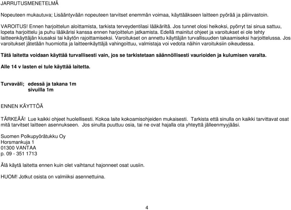 Edellä mainitut ohjeet ja varoitukset ei ole tehty laitteenkäyttäjän kiusaksi tai käytön rajoittamiseksi. Varoitukset on annettu käyttäjän turvallisuuden takaamiseksi harjoittelussa.