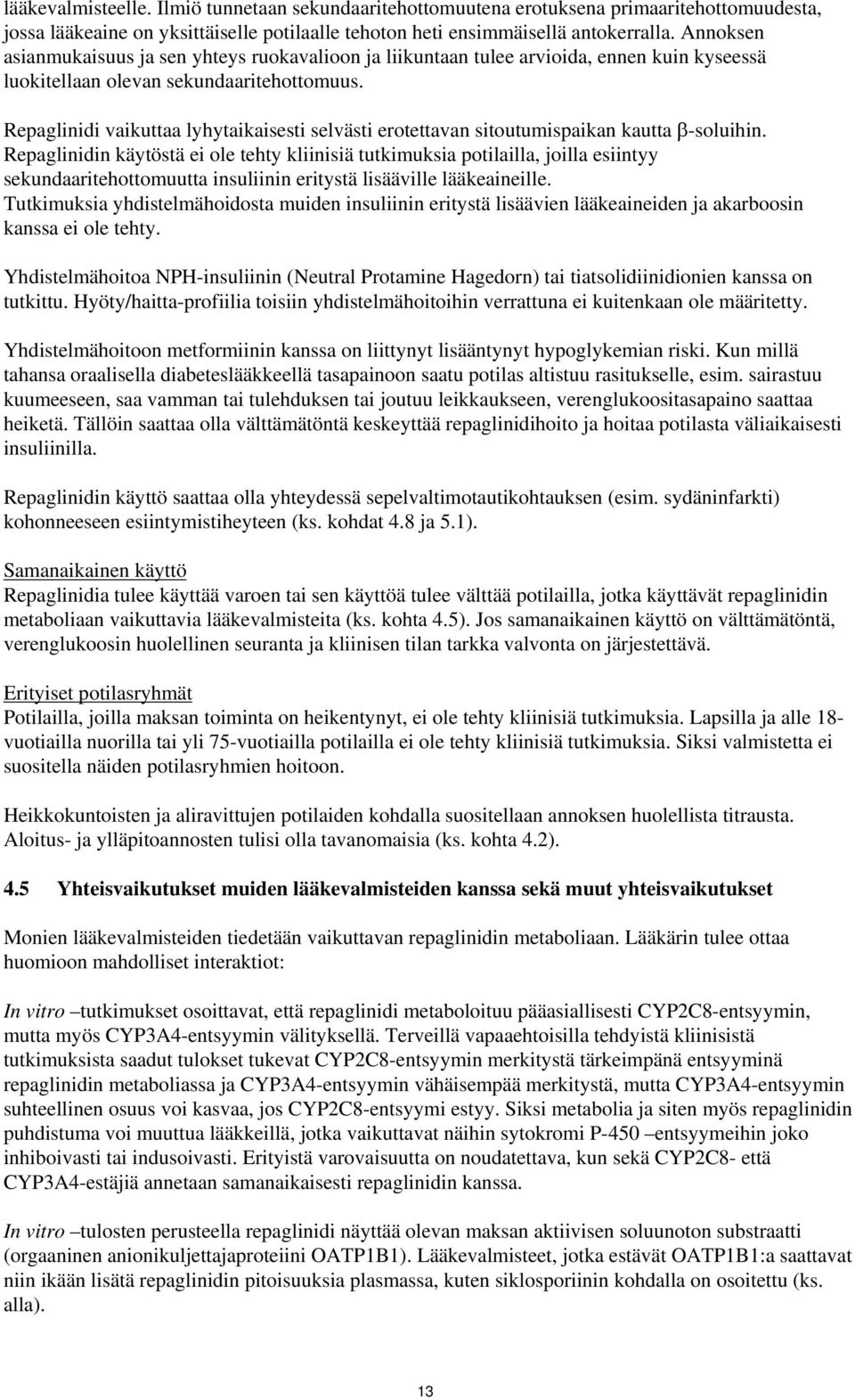 Repaglinidi vaikuttaa lyhytaikaisesti selvästi erotettavan sitoutumispaikan kautta β-soluihin.