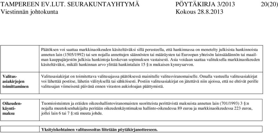 sen nojalla annettujen säännösten tai määräysten tai Euroopan yhteisön lainsäädännön tai maailman kauppajärjestön julkisia hankintoja koskevan sopimuksen vastaisesti.