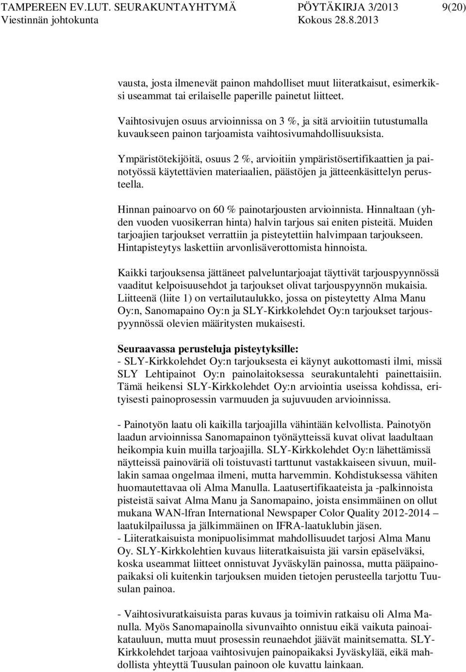 Ympäristötekijöitä, osuus 2 %, arvioitiin ympäristösertifikaattien ja painotyössä käytettävien materiaalien, päästöjen ja jätteenkäsittelyn perusteella.