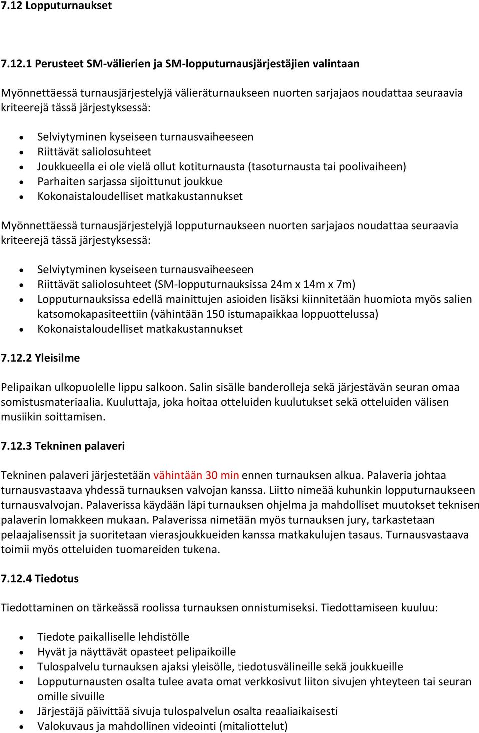 Kokonaistaloudelliset matkakustannukset Myönnettäessä turnausjärjestelyjä lopputurnaukseen nuorten sarjajaos noudattaa seuraavia kriteerejä tässä järjestyksessä: Selviytyminen kyseiseen