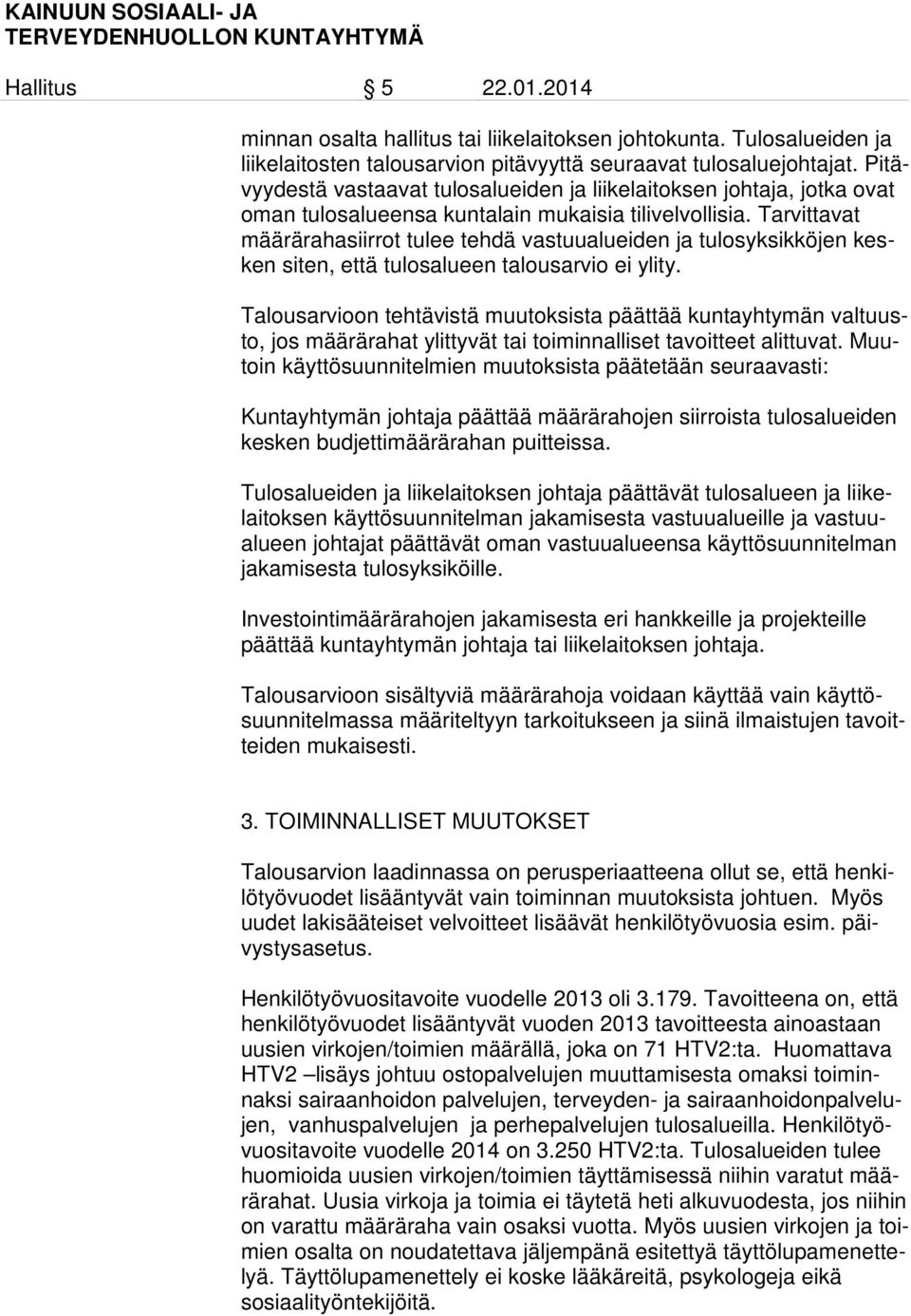 Tarvittavat määrärahasiirrot tulee tehdä vastuualueiden ja tulosyksikköjen kesken siten, että tulosalueen talousarvio ei ylity.