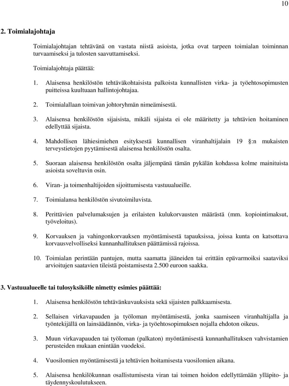 Alaisensa henkilöstön sijaisista, mikäli sijaista ei ole määritetty ja tehtävien hoitaminen edellyttää sijaista. 4.