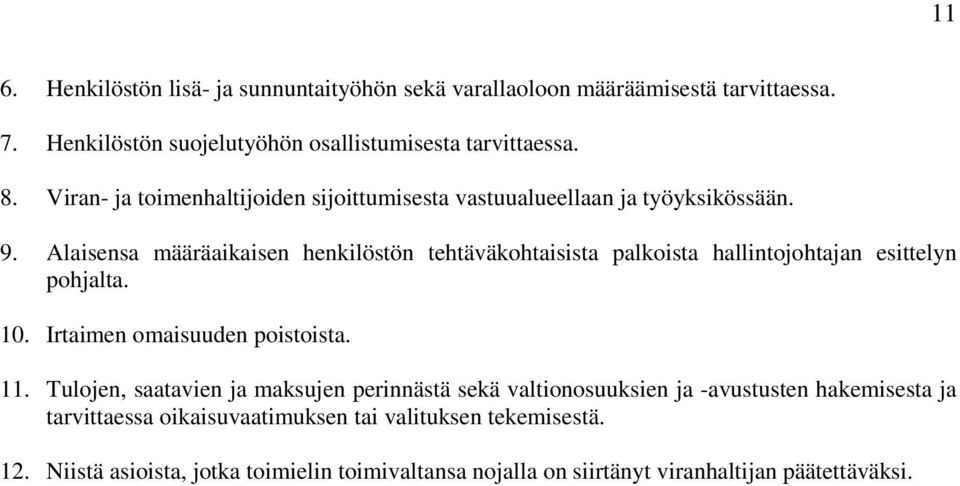 Alaisensa määräaikaisen henkilöstön tehtäväkohtaisista palkoista hallintojohtajan esittelyn pohjalta. 10. Irtaimen omaisuuden poistoista. 11.