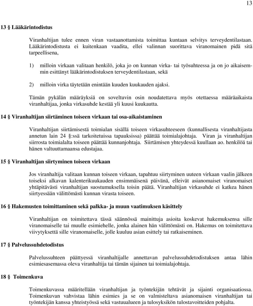 aikaisemmin esittänyt lääkärintodistuksen terveydentilastaan, sekä 2) milloin virka täytetään enintään kuuden kuukauden ajaksi.