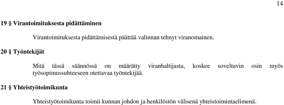 Mitä tässä säännössä on määrätty viranhaltijasta, koskee soveltuvin osin myös