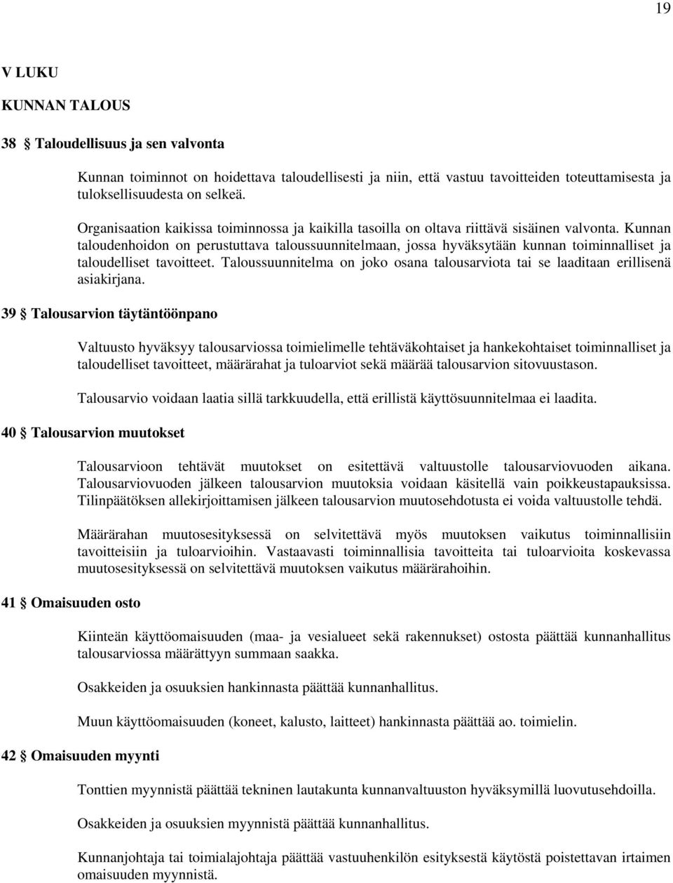 Kunnan taloudenhoidon on perustuttava taloussuunnitelmaan, jossa hyväksytään kunnan toiminnalliset ja taloudelliset tavoitteet.