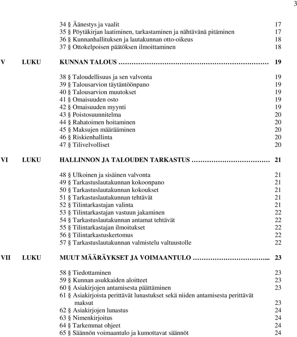 Rahatoimen hoitaminen 20 45 Maksujen määrääminen 20 46 Riskienhallinta 20 47 Tilivelvolliset 20 VI LUKU HALLINNON JA TALOUDEN TARKASTUS 21 48 Ulkoinen ja sisäinen valvonta 21 49 Tarkastuslautakunnan