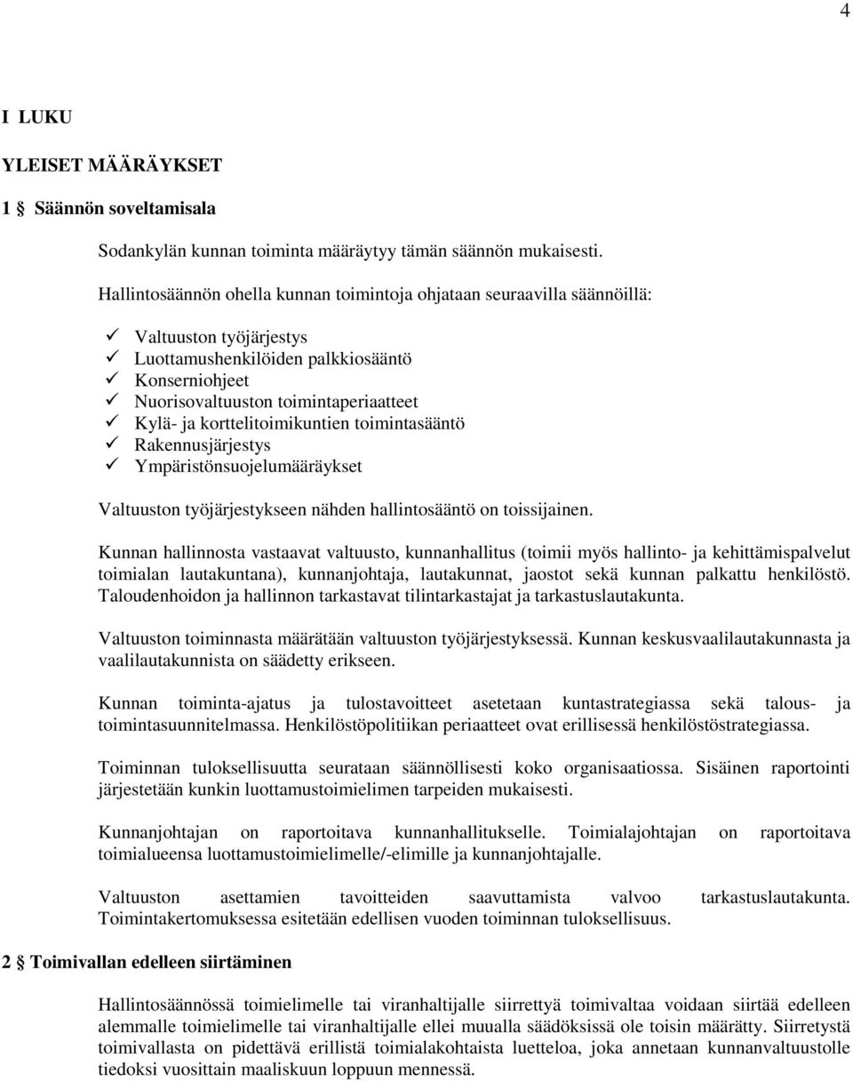 korttelitoimikuntien toimintasääntö Rakennusjärjestys Ympäristönsuojelumääräykset Valtuuston työjärjestykseen nähden hallintosääntö on toissijainen.