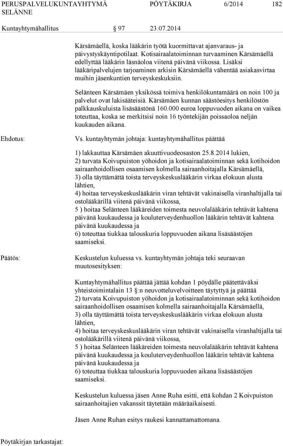 Lisäksi lääkäripalvelujen tarjoaminen arkisin Kärsämäellä vähentää asiakasvirtaa muihin jäsenkuntien terveyskeskuksiin.