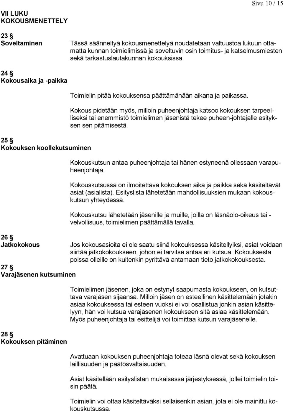 24 Kokousaika ja -paikka 25 Kokouksen koollekutsuminen 26 Jatkokokous 27 Varajäsenen kutsuminen 28 Kokouksen pitäminen Toimielin pitää kokouksensa päättämänään aikana ja paikassa.