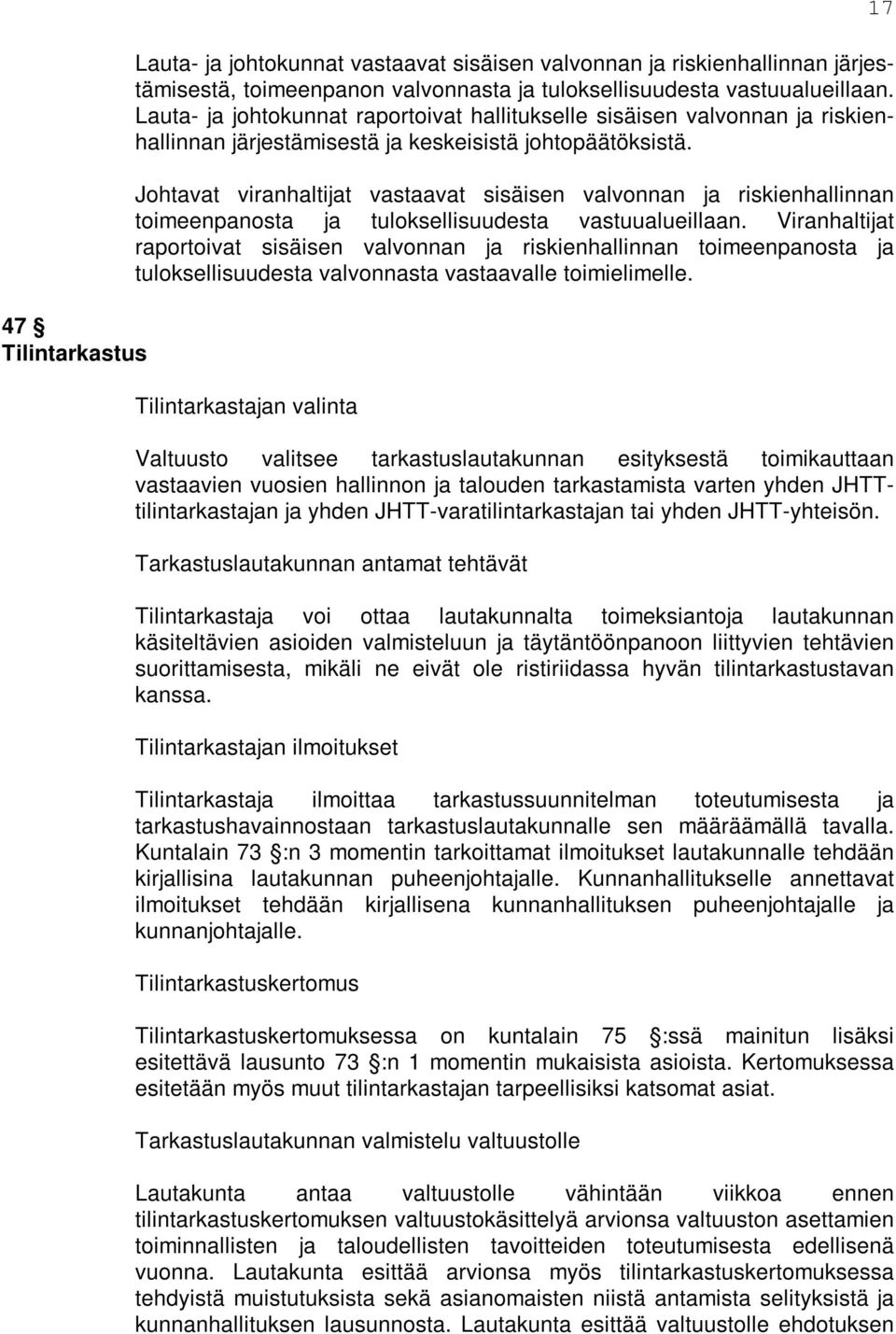 Johtavat viranhaltijat vastaavat sisäisen valvonnan ja riskienhallinnan toimeenpanosta ja tuloksellisuudesta vastuualueillaan.