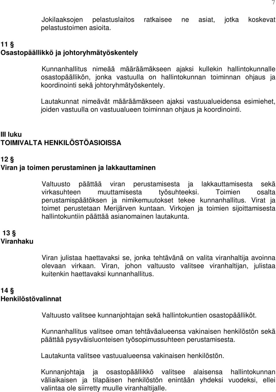 sekä johtoryhmätyöskentely. Lautakunnat nimeävät määräämäkseen ajaksi vastuualueidensa esimiehet, joiden vastuulla on vastuualueen toiminnan ohjaus ja koordinointi.