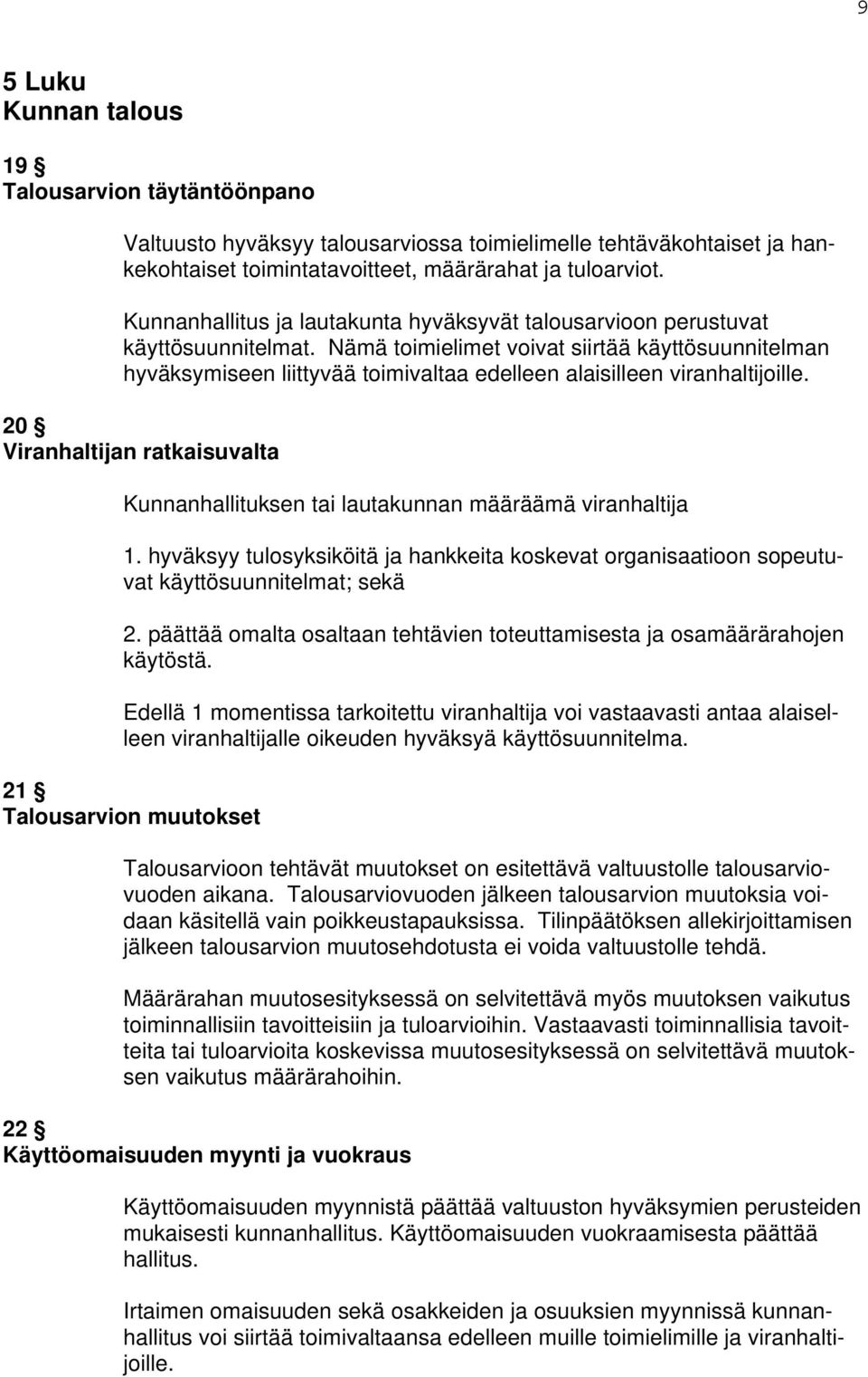 Nämä toimielimet voivat siirtää käyttösuunnitelman hyväksymiseen liittyvää toimivaltaa edelleen alaisilleen viranhaltijoille.