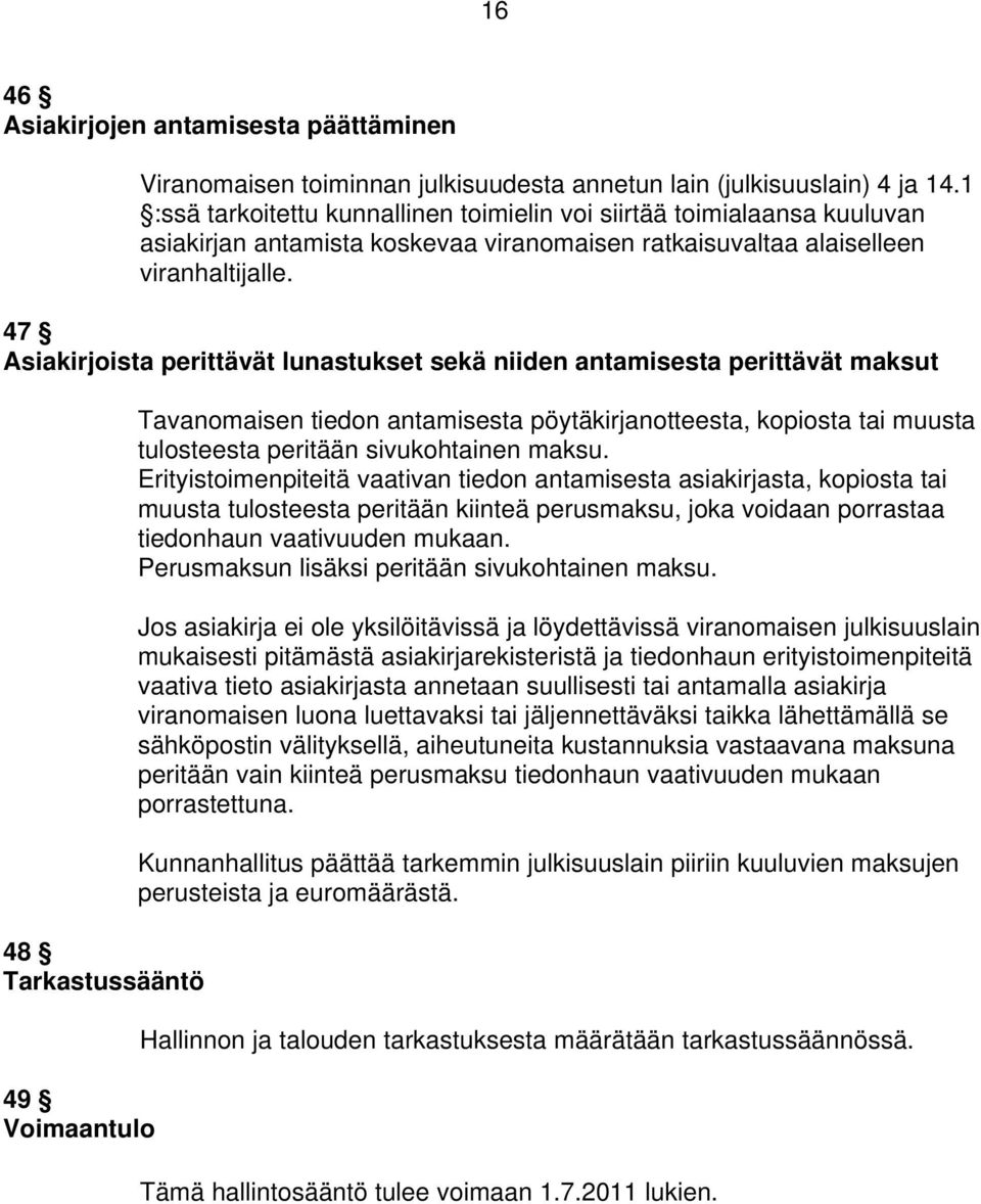 47 Asiakirjoista perittävät lunastukset sekä niiden antamisesta perittävät maksut 48 Tarkastussääntö 49 Voimaantulo Tavanomaisen tiedon antamisesta pöytäkirjanotteesta, kopiosta tai muusta