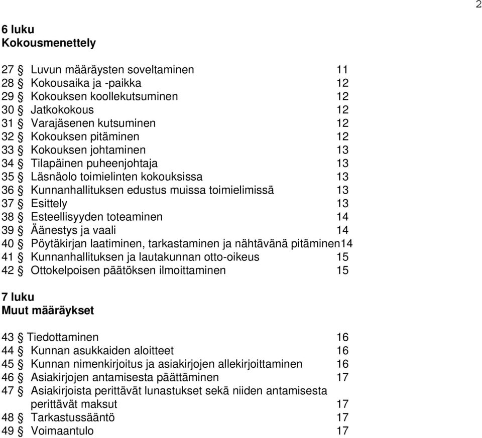 Äänestys ja vaali 14 40 Pöytäkirjan laatiminen, tarkastaminen ja nähtävänä pitäminen14 41 Kunnanhallituksen ja lautakunnan otto-oikeus 15 42 Ottokelpoisen päätöksen ilmoittaminen 15 7 luku Muut