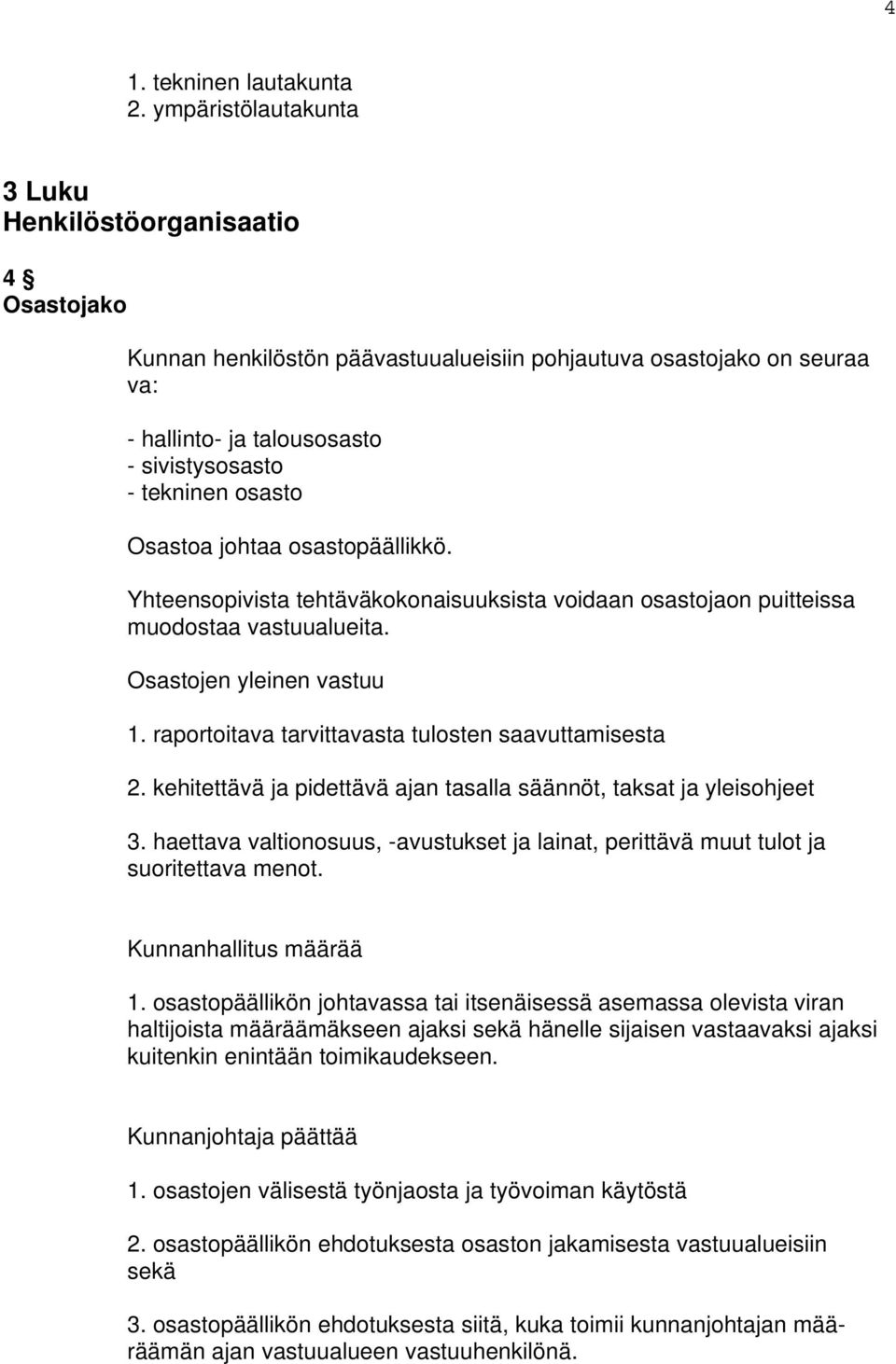 Osastoa johtaa osastopäällikkö. Yhteensopivista tehtäväkokonaisuuksista voidaan osastojaon puitteissa muodostaa vastuualueita. Osastojen yleinen vastuu 1.