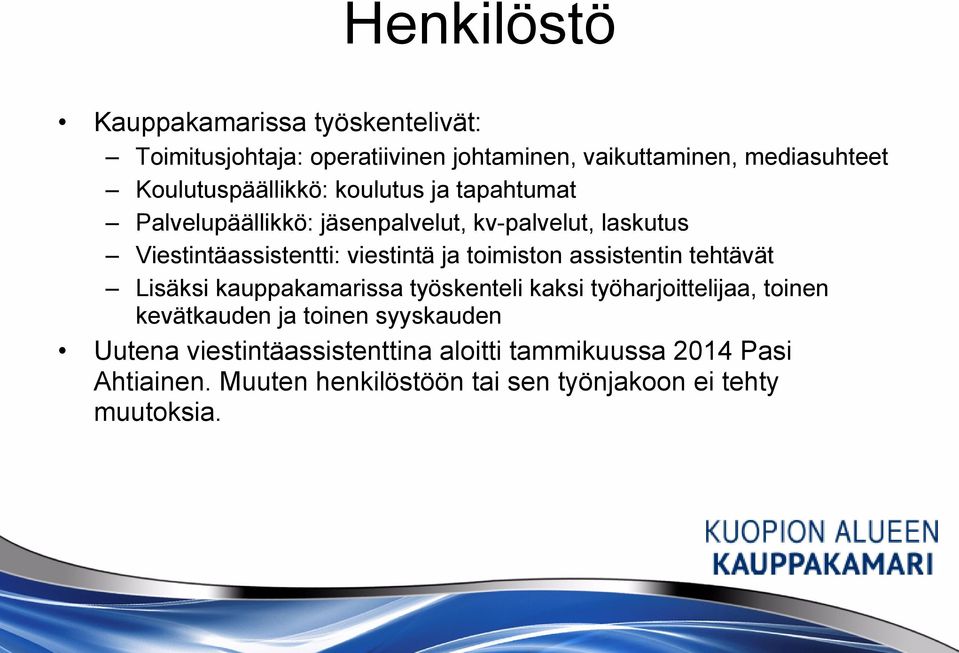 viestintä ja toimiston assistentin tehtävät Lisäksi kauppakamarissa työskenteli kaksi työharjoittelijaa, toinen kevätkauden ja